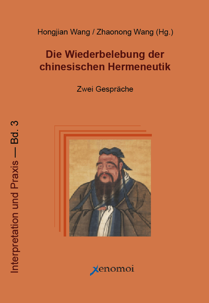 Hongjian Wang / Zhaonong Wang (Hg.): Die Wiederbelebung der chinesischen Hermeneutik - Zwei Gespräche Hongjian Wang / Zhaonong Wang (Hg.): Die Wiederbelebung der chinesischen Hermeneutik - Zwei Gespräche